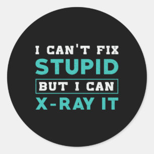 Radiology I Can't Fix Stupid But I Can X-Ray It Classic Round Sticker