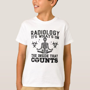 Radiology It's What's On The Technologist Xray T-Shirt