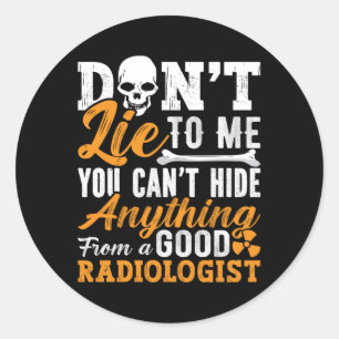 Radiology Tech Don't Lie To Me Technologist Xray Classic Round Sticker