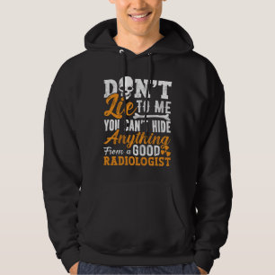 Radiology Tech Don't Lie To Me Technologist Xray Hoodie
