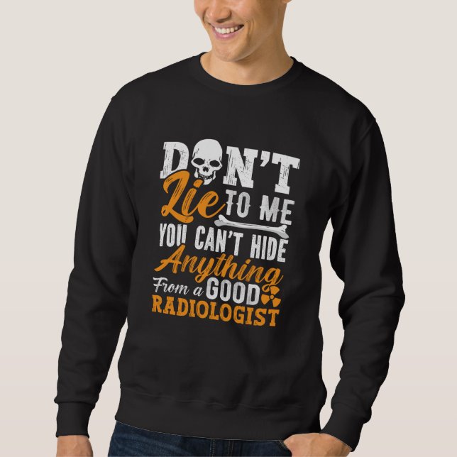 Radiology Tech Don't Lie To Me Technologist Xray Sweatshirt (Front)