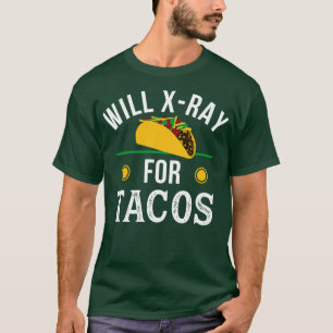 Radiology Tech Tacos XRay Rad Tech Radiologist T-Shirt