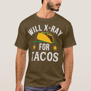 Radiology Tech Tacos XRay Rad Tech Radiologist T-Shirt