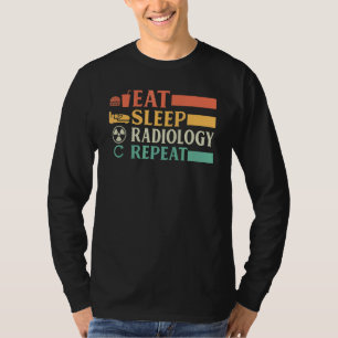 Radiology Technician Eat Sleep Radiology Repeat R T-Shirt