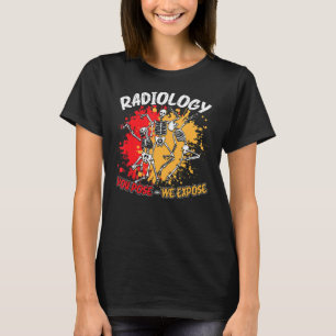 Radiology You Pose We Expose Dancing Skeleton R Ra T-Shirt
