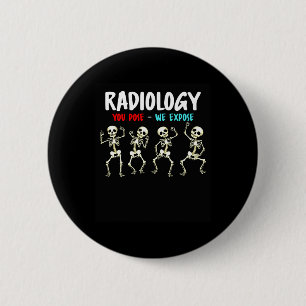 Radiology You Pose We Expose Dancing Skeleton X-ra 6 Cm Round Badge