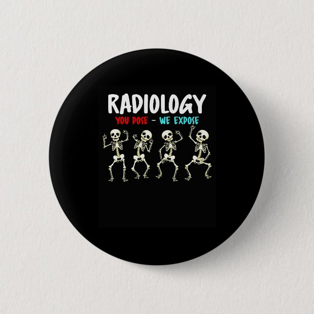 Radiology You Pose We Expose Dancing Skeleton X-ra 6 Cm Round Badge (Front)