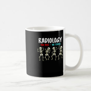 Radiology You Pose We Expose Dancing Skeleton X-ra Coffee Mug