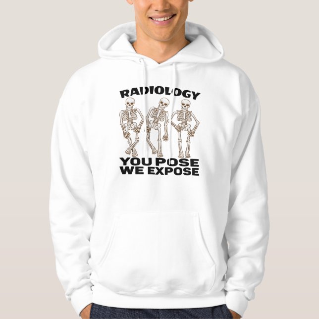 RADIOLOGY - YOU POSE WE EXPOSE. HOODIE (Front)