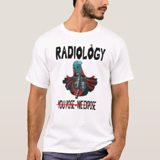 Radiology You Pose We Expose T-Shirt
