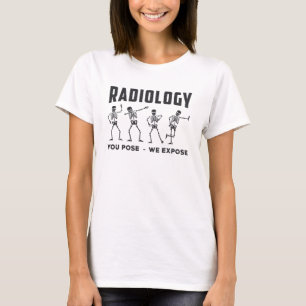 Radiology You Pose We Expose Technologist X-Ray T-Shirt