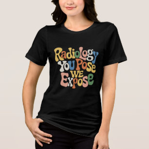 Radiology You Pose WE Expose Tri-Blend Shirt