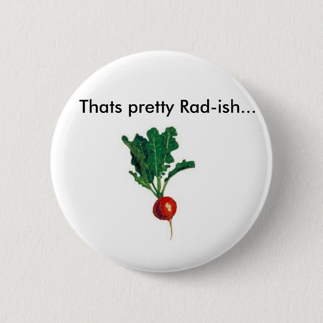 Radish, Thats pretty Rad-ish... 6 Cm Round Badge (Front)