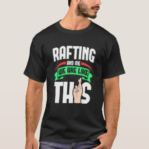 Rafting And Me Are Like This Fingers Crossed T-Shirt