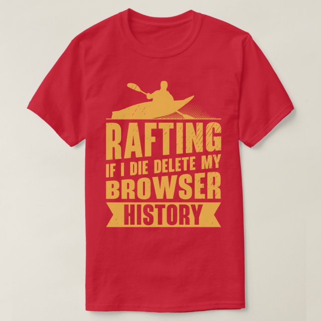 Rafting Delete Browser History White Water Rafting T-Shirt (Design Front)