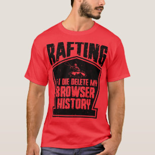 Rafting Delete Browser History White Water Rafting T-Shirt