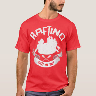 Rafting Gets Me Wet Adventurer Rubber Rafts (1)  T-Shirt