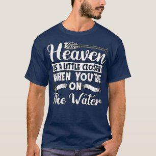 Rafting Heaven Is A Little Closer Paddling Canoe  T-Shirt