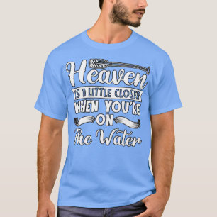 Rafting Heaven Is A Little Paddling Canoe T-Shirt