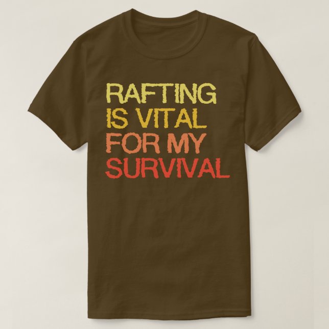 Rafting Is Vital For My Survival  T-Shirt (Design Front)