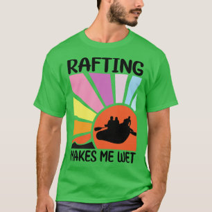 Rafting Makes Me Wet Funny Retro Summer Gift T-Shirt