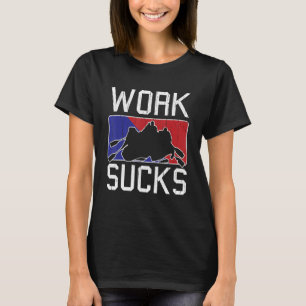 Rafting Thrill River Rapids Rafter Work Sucks T-Shirt
