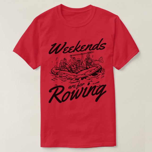Rafting Weekends Are For Rowing Paddle Paddling  T-Shirt (Design Front)