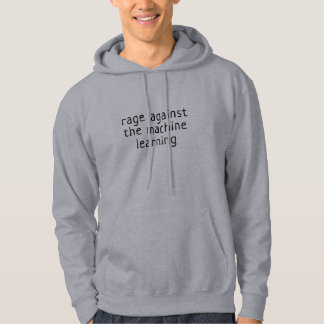Rage against the machine learning hoodie