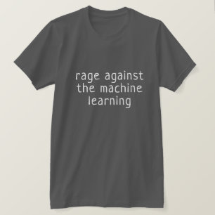 Rage against the machine learning T-Shirt