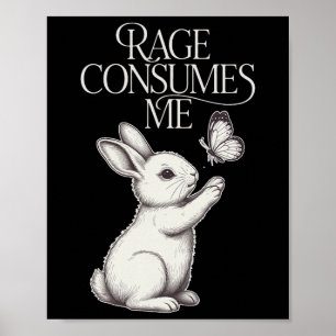 Rage Consumes Me Bunny Butterfly Sarcastic Mental Poster