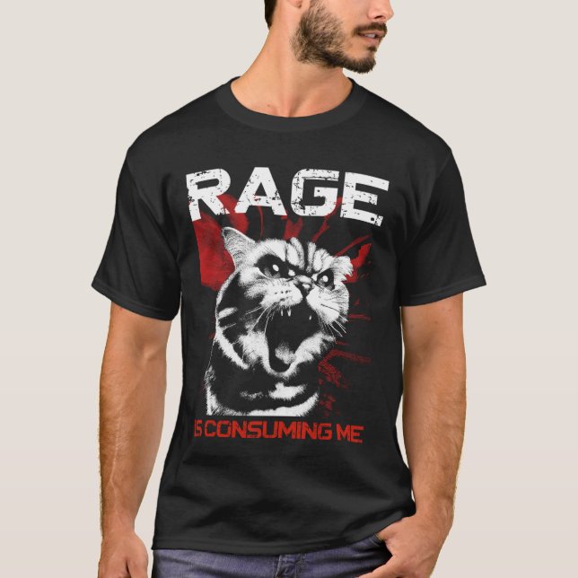 Rage Is Consuming Me - Funny Meme Cat Lover T-Shirt (Front)
