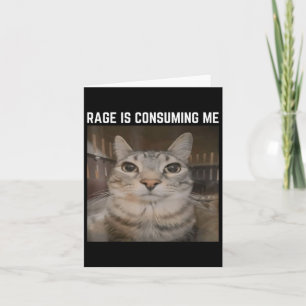 Rage Is Consuming Me Meme Cat Meme Oddly Specific  Card