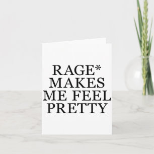 Rage Makes Me Feel Pretty Funny Humor Saying, Sarc Card
