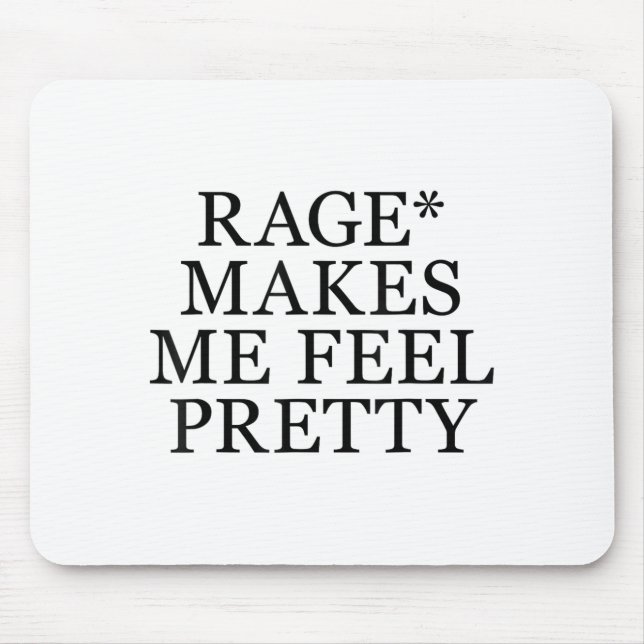 Rage Makes Me Feel Pretty Funny Humor Saying, Sarc Mouse Mat (Front)