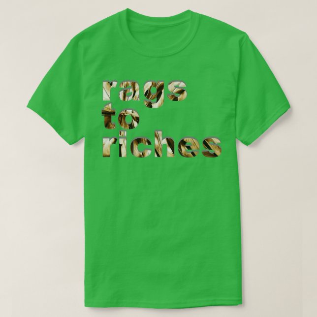 rags to riches T-Shirt (Design Front)