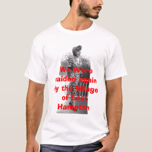 raided,  the Village of East Hampton t-shirt