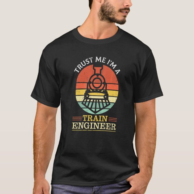 Railroad Engineer Train Engine Trust Me I'm A Trai T-Shirt (Front)