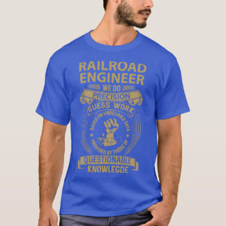 Railroad Engineer We Do Precision Job Gift Item T-Shirt