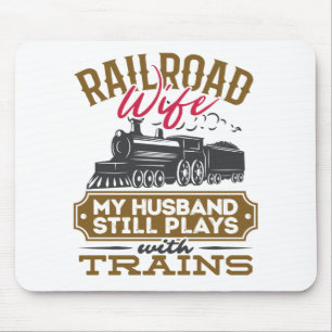 Railroad Wife My Husband Still Plays with Trains Mouse Mat