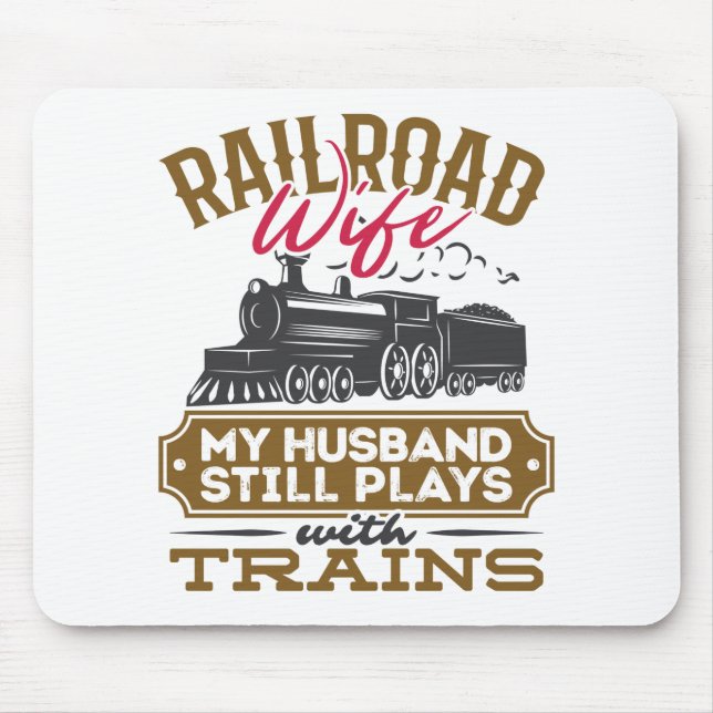 Railroad Wife My Husband Still Plays with Trains Mouse Mat (Front)