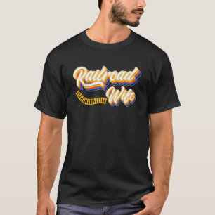 Railroad Wife Railroad Train  Model Train Enthusia T-Shirt