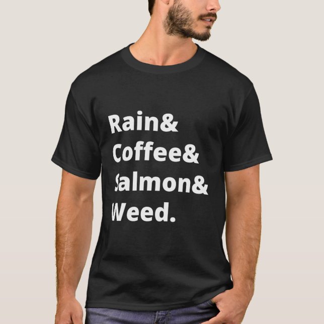 Rain And Coffee And Salmon And Weed Seattle T-Shirt (Front)