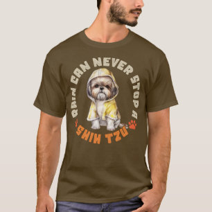 Rain Can Never Stop A Shih Tzu T-Shirt