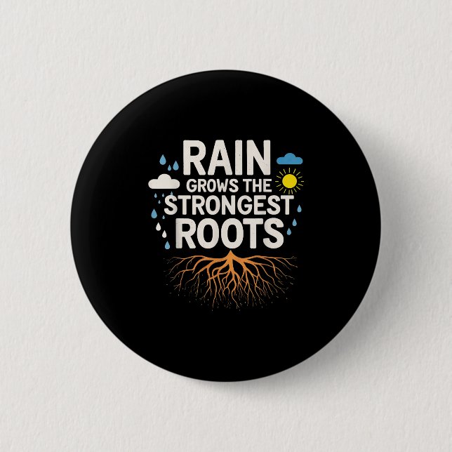 Rain Grows The Strongest Roots Resilience Motivati 6 Cm Round Badge (Front)