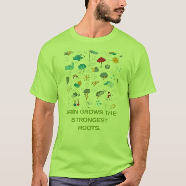 Rain Grows The Strongest Roots T-Shirt (Front)