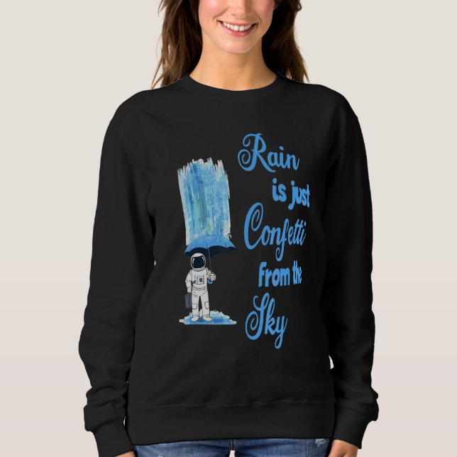 rain is just confetti from the sky sweatshirt (Front)