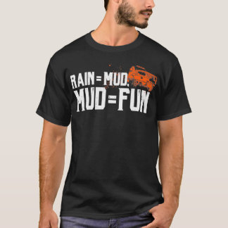 Rain  Mud Mud  Fun Gifts for Mud Racing Funny Mud  T-Shirt