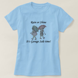 Rain or Shine It's Garage Sale Time! T-Shirt