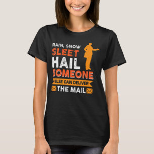 Rain Snow Sleet Hail Someone Else Can Deliver The T-Shirt