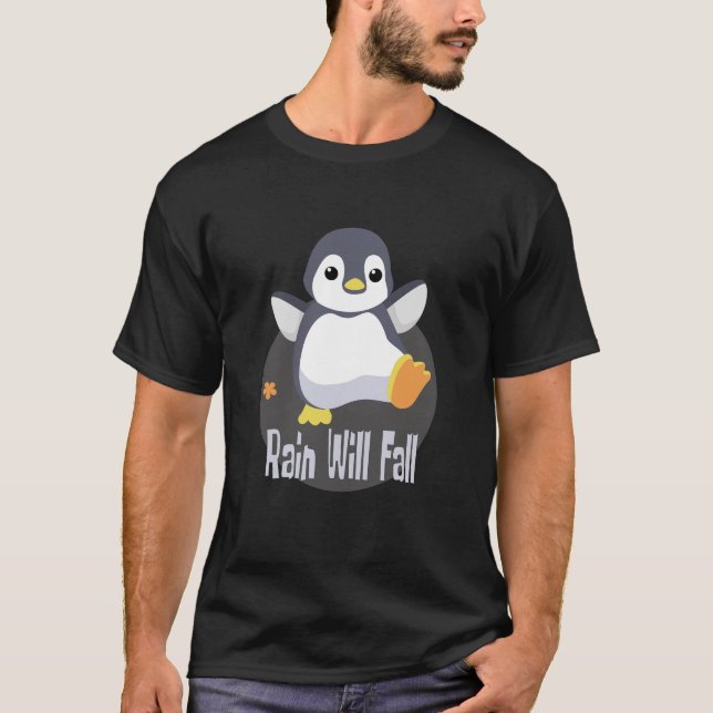 Rain will fall Kawaii funny baby penguin happy  T-Shirt (Front)